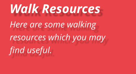 Walk Resources Here are some walking resources which you may find useful.